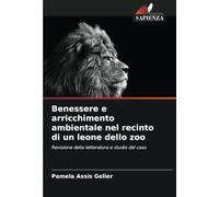 Benessere e arricchimento ambientale nel recinto di un leone dello zoo: Revisione della letteratura e studio del caso