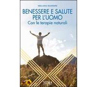 Benessere e salute per l'uomo. Con le terapie naturali