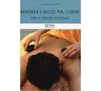 Benessere e salute per l'uomo. Con le terapie naturali