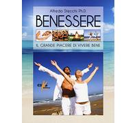 Benessere. Il grande piacere di vivere bene di Alfredo Stecchi, 2014, Elika Ed