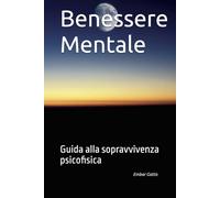 Benessere Mentale: Guida alla sopravvivenza psicofisica