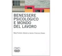 Benessere psicologico e mondo del lavoro - Fulcheri Mario, Lo Iacono Anton...