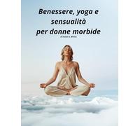 Benessere, Yoga e sensualità per donne morbide