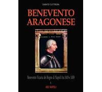 Benevento aragonese. Vol. 1: Il ducato del papa in Regno di Napoli fra 1418 e 1458