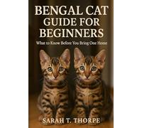 Bengal Cat Guide for Beginners: What to Know Before You Bring One Home