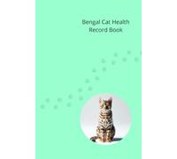 Bengal Cat Health Record Book: Cat Medical Journal for Boy Cats - 101 Pages for Veterinary Visits, Vaccinations and Medication Tracking