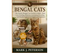BENGAL CATS: The Exotic Bengal Cat Owner’s Guide - Daily Care, Feeding, Behavior, Grooming, Breeding, and Health Support for Expert and Beginners