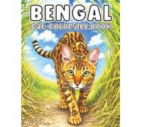 Bengal: Wild and Elegant Cat Coloring Book Featuring Stunning Patterns, Playful Adventures, and Lively Scenes for Stress Relief, Creativity, and Cat Lovers