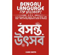 BENGALI LANGUAGE FOR BEGINNERS: Learn Bengali Fast: Speak, Read, and Write with Ease - Your 30-Day Beginner’s Guide to Fluency
