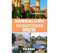 BENGALURU REISEFÜHRER 2025/2026: Bengaluru - Wo Gärten blühen, Kulturen sich vereinen und die Zukunft beginnt