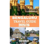 BENGALURU TRAVEL GUIDE 2025/2026: Bengaluru - Where Gardens Bloom, Cultures Unite, and the Future Begins