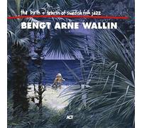 Wallin Bengt-Arne - The Birth And Rebirth Of Swedish Folk Jazz