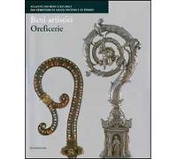Beni artistici. Oreficerie. Atlante dei beni culturali dei territori di Ascoli Piceno e di Fermo. Ediz. illustrata