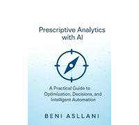 Beni Asllani Prescriptive Analytics with AI (Tascabile)