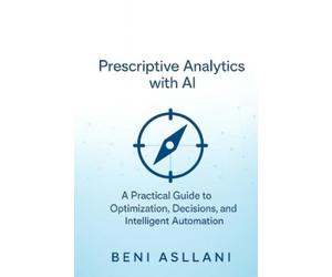 Beni Asllani Prescriptive Analytics with AI (Tascabile)