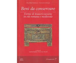 Beni da conservare. Forme di tesaurizzazione in età romana e medievale