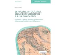 Beni geocartografici. Strumenti scientifici e sussidi didattici. Un secolo e mezzo di storia della didattica della geografia all'Università Sapienza