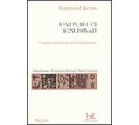 Beni pubblici beni privati. Origine e significato di una distinzione