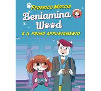 Beniamina Wood e il primo appuntamento - Moccia Federico