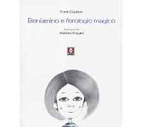 Beniamino e l'orologio magico. Ediz. illustrata