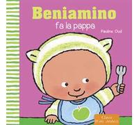 Beniamino fa la pappa. Ediz. illustrata