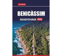 BENICÀSSIM REISEFÜHRER 2026: Erkunden Sie Strände, Nachtleben, Musikfestivals, lokales Essen und Tagesausflüge entlang der spanischen Mittelmeerküste