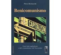 Benicomunismo. Fuori dal capitalismo e dal «comunismo» del Novecento