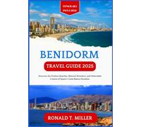 Benidorm Travel Guide 2025: Discover the Pristine Beaches, Natural Wonders, and Delectable Cuisine of Spain's Costa Blanca Paradise.