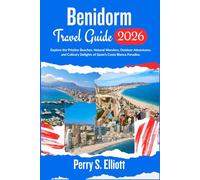 Benidorm Travel Guide 2026: Explore the Pristine Beaches, Natural Wonders, Outdoor Adventures, and Culinary Delights of Spain’s Costa Blanca Paradise.