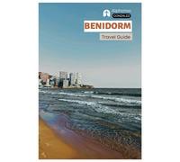 Benidorm Travel Guide: Attractions, Theme Parks, Beaches, Food, Nightlife, Day Trips, and Itineraries