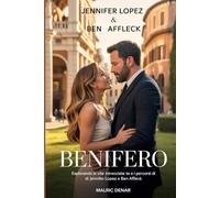 Benifero Una moderna saga d'amore: Esplorando le vite intrecciate e i percorsi di leadership di Jennifer Lopez e Ben Affleck