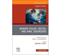 Benign Colonrectal and Anal Disorders: An Issue of Surgical Clinics: Volume 106-1