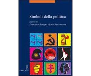 Benigno Francesco. Scuccimarra Luca. (a cura di). - Simboli della politica.