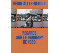 Bénin aller-retour: Regards sur le Dahomey de 1930