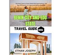 BENIN CITY AND EDO STATE TRAVEL GUIDE 2026: The Ideal Time to Travel, Must-Visit Destinations, and Key Information to Understand Before Your Trip
