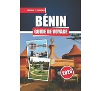 BÉNIN Guide de voyage 2026: Explorer des sites historiques, des festivals, des parcs fauniques, de la cuisine locale et des conseils pratiques de voyage en Afrique de l'Ouest