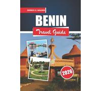 BENIN Travel guide 2026: Exploring Historical Sites, Festivals, Wildlife Parks, Local Cuisine, and Practical Travel Tips in West Africa