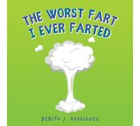 Benito J Rodriguez The Worst Fart I Ever Farted (Tascabile)