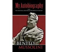 Benito Mussolini My Autobiography (Tascabile)