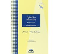 Benito Pérez Galdós Episodios nacionales, primera serie : antología comentada