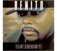 Benito - You Ain't Heard Nothin Yet