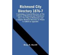 Benj R Sheriff Richmond City Directory 1876-7; Containing A General (Tascabile)