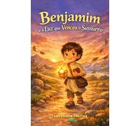 Benjamim e a Luz que Venceu o Sussurro