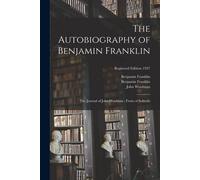 Benjamin 1706-1 The Autobiography of Benjamin Franklin; The Journal (Tascabile)