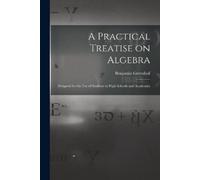 Benjamin 1786-1864 Greenleaf A Practical Treatise on Algebra (Tascabile)