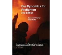 Benjamin A Walker Shan W Raffel Fire Dynamics for Firefighters (Tascabile)