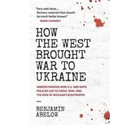 Benjamin Abelow How the West Brought War to Ukraine (Tascabile)