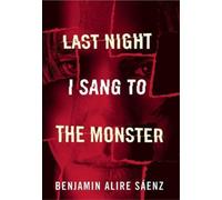 Benjamin Alire Saenz Last Night I Sang to the Monster (Tascabile)