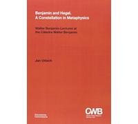 Benjamin and Hegel: A Constellation in Metaphysics