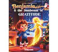 Benjamin and The Sunbeam of Gratitude - Gratitude Lights Every Corner of The Heart: A Christmas Picture Storybook About Thankfulness & Sharing - A Gentle Bedtime Story for Ages 3-5 (TheSoulSproutHub)
